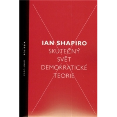 Skutečný svět demokratické teorie - Ian Shapiro