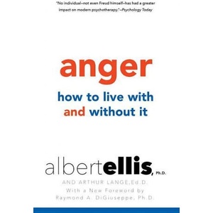 Anger: How To Live With And Without It | Albert Ellis, Raymond A. Di Giuseppe (ISBN: 9780806538112)