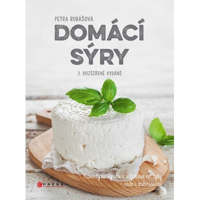 Rubášová Petra: Domácí sýry - Návody na výrobu a zajímavé recepty, naše i zahraniční