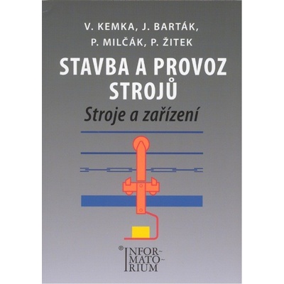 Stavba a provoz strojů - V. Kemka, J. Barták, P. Milčák, P. Žitek