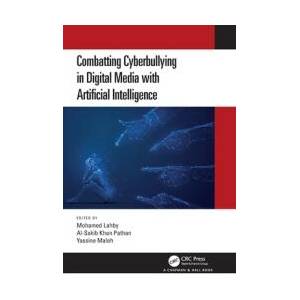 Combatting Cyberbullying in Digital Media with Artificial Intelligence | Mohamed Lahby, Al-Sakib Khan Pathan, Yassine Maleh (ISBN: 9781032493015)