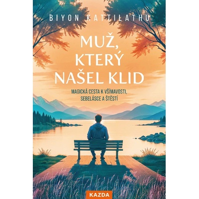 Muž, který našel klid - Magická cesta k všímavosti, sebelásce a štěstí