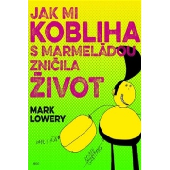 Jak mi kobliha s marmeládou zničila život - Mark Lowery
