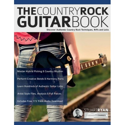 The Country Rock Guitar Book: Discover Authentic Country Rock Techniques, Riffs and Licks
