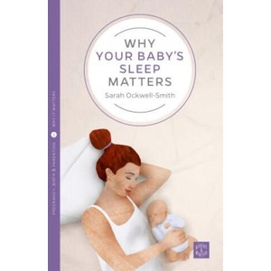 Why Your Baby's Sleep Matters | Sarah Ockwell-Smith (ISBN: 9781780665450)