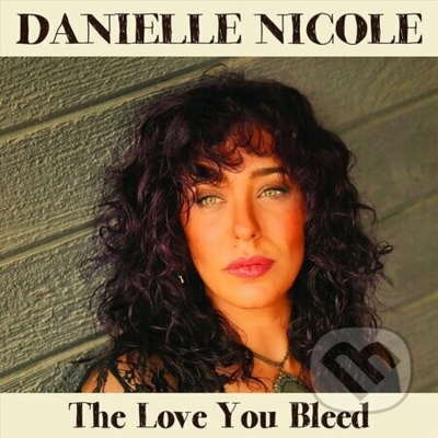 Danielle Nicole - Love You Bleed LP