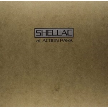 SHELLAC: AT ACTION PARK LP