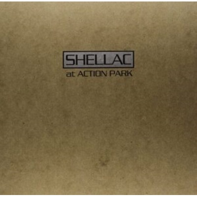 SHELLAC: AT ACTION PARK LP