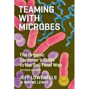 Teaming with Microbes: The Organic Gardener's Guide to the Soil Food Web (ISBN: 9781604691139)
