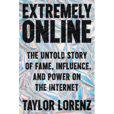 Extremely Online | Taylor Lorenz