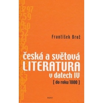 Česká a světová literatura v datech IV do roku 1800 - František Brož