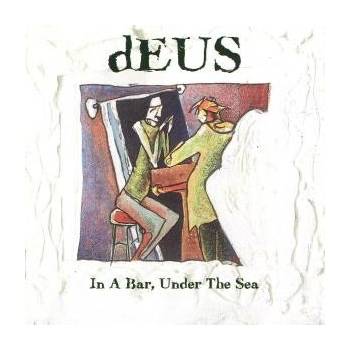 DEUS: IN A BAR, UNDER THE SEA CD