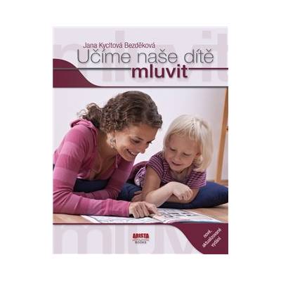 Učíme naše dítě mluvit - Jana Kycltová Bezděková