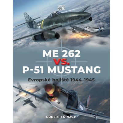 Me 262 vs. P-51 Mustang - Evropské bojiště 1944-1945