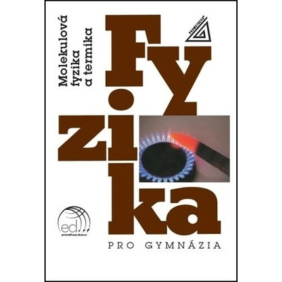 Fyzika pro gymnázia Molekulová fyzika a termika