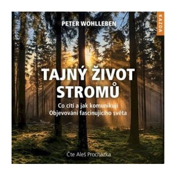 Tajný život stromů. Co cítí, jak komunikují - objevování fascinujícího světa - Peter Wohlleben