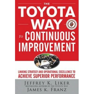 Toyota Way to Continuous Improvement: Linking Strategy and Operational Excellence to Achieve Superior Performance | Jeffrey Liker (2009)