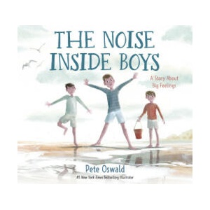 The Noise Inside Boys: A Story about Big Feelings | OSWALD PETE (ISBN: 9780593483220)