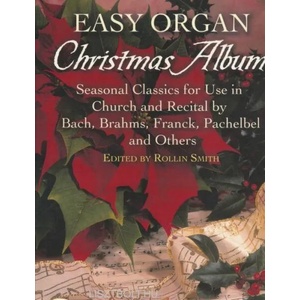 Easy Organ Christmas Album: Seasonal Classics for Use in Church and Recital by Bach, Brahms, Franck, Pachelbel and Others | Rollin Smith (ISBN: 9780486452869)