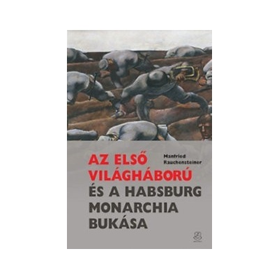 Az első világháború és a Habsburg Monarchia bukása