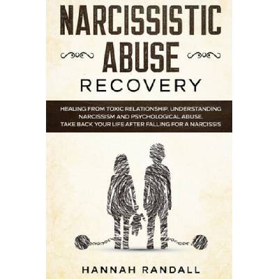 Narcissistic Abuse Recovery: Healing from toxic relationship. Understanding narcissism and psychological abuse. Take back your life after falling f