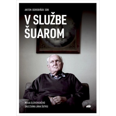 V službe Šuarom - Anton Odrobiňák