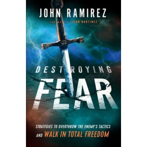 Destroying Fear - Strategies to Overthrow the Enemy`s Tactics and Walk in Total Freedom (ISBN: 9780800799472)
