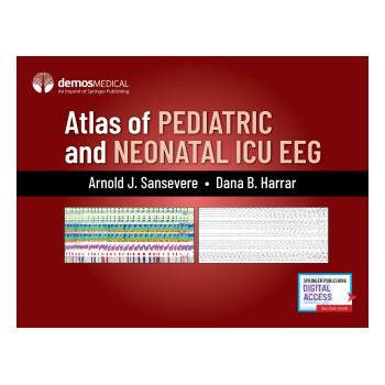 Atlas of Pediatric and Neonatal ICU EEG | Arnold J. Sansevere, Dana B. Harrar