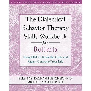 Dialectical Behavior Therapy Workbook for Bulimia Astrachan-Fletcher Ellen