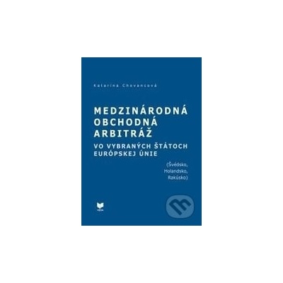 Medzinárodná obchodná arbitráž vo vybraných štátoch EÚ - Katarína Chovancová