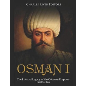 Osman I: The Life and Legacy of the Ottoman Empire's First Sultan | Charles River Editors (ISBN: 9781793242990)