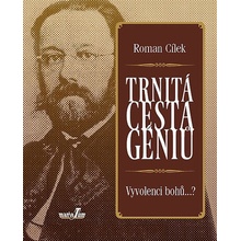 Trnitá cesta géniů. Vyvolenci bohů...? - Roman Cílek - MarieTum