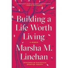 Building a Life Worth Living Linehan Marsha M.