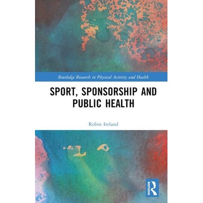 Sport, Sponsorship and Public Health Taylor & Francis Ltd