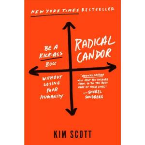 Radical Candor: Fully Revised & Updated Edition: Be a Kick-Ass Boss Without Losing Your Humanity | Kim Scott (ISBN: 9781250103512)