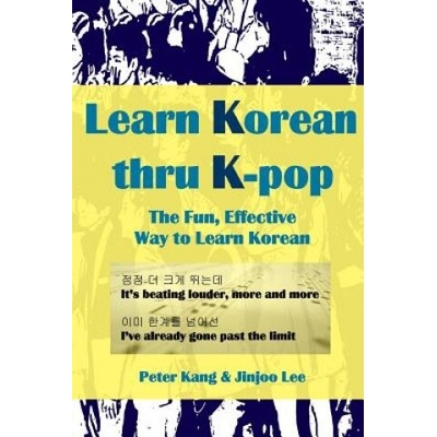 Learn Korean Thru K-Pop: K-Pop Songs to Help Learn Korean (MR Peter Kang,Miss Jinjoo Lee)(Brožovaná)