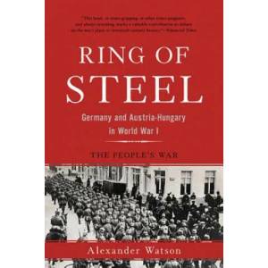 Ring of Steel: Germany and Austria-Hungary in World War I | Alexander Watson (ISBN: 9780465094882)