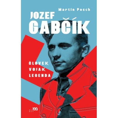 Jozef Gabčík (Človek, vojak, legenda) - Martin Posch