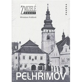 Zmizelé Čechy - Pelhřimov - Kvášová Miroslava