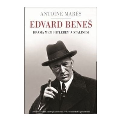Edvard Beneš - Mezi Hitlerem a Stalinem Antoine Marés CZ