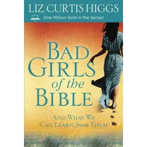 Bad Girls of the Bible | Liz Curtis Higgs (ISBN: 9780307731975)
