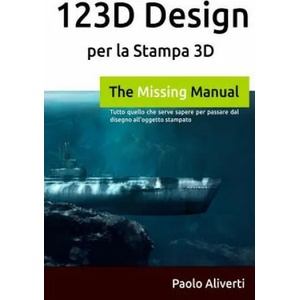 123d Design Per La Stampa 3D: Tutto Quello Che Serve Sapere Per Passare Dal Disegno All'oggetto Stampato | Paolo Aliverti (ISBN: 9781291816945)