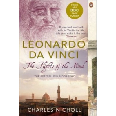 Leonardo Da Vinci: The Flights of the Mind - P- Charles Nicholl