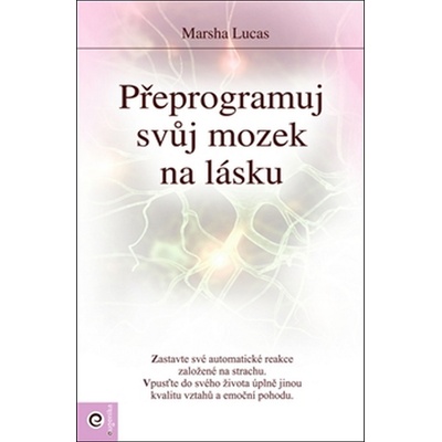 Přeprogramuj svůj mozek na lásku - Lucas Marsha M., Ph.D.