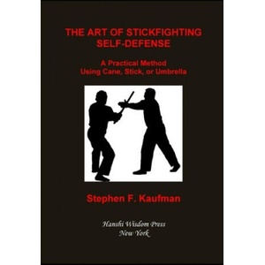 The Art of Stick Fighting Self-Defense: A Practical Method Using Cane, Stick, or Umbrella (2020)