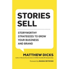 Stories Sell Storyworthy Strategies to Grow Your Business and Brand Dicks Matthew