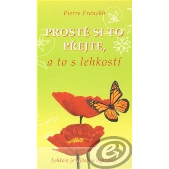Prostě si to přejte, a to s lehkostí - Pierre Franckh