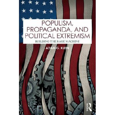 Populism, Propaganda, and Political Extremism - Adam G. Klein – Hledejceny.cz