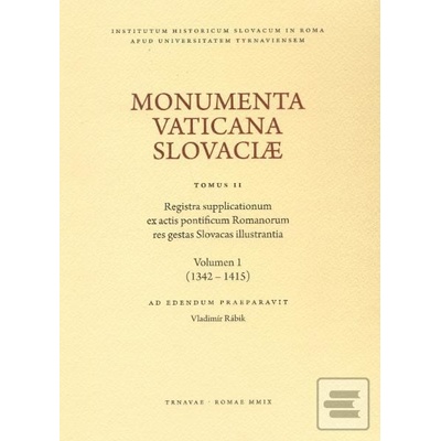 Monumenta Vaticana Slovaciae. Registra supplicationum ex actis pontificum Romanorum res gestas Slova