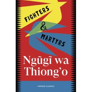 Fighters & Martyrs | Ngugi wa Thiong'o (ISBN: 9781529983746)